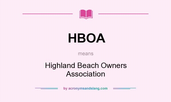 What does HBOA mean? It stands for Highland Beach Owners Association