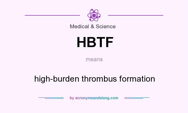 What does HBTF mean? It stands for high-burden thrombus formation