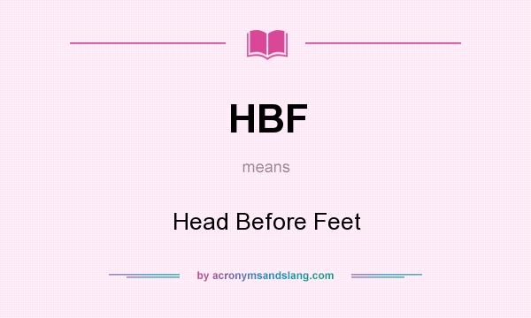 What does HBF mean? It stands for Head Before Feet