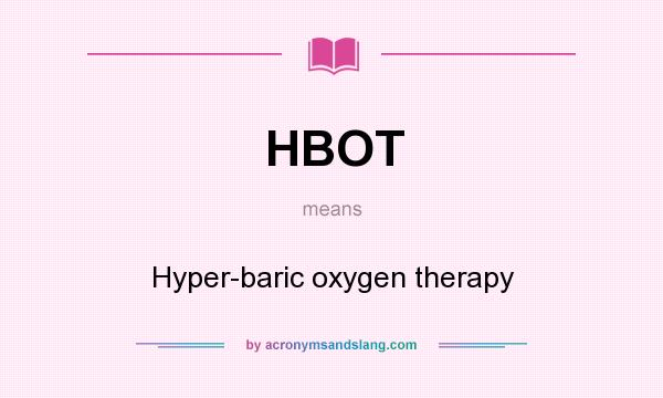 What does HBOT mean? It stands for Hyper-baric oxygen therapy