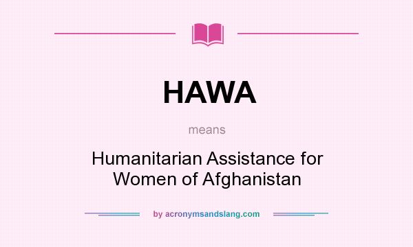 What does HAWA mean? It stands for Humanitarian Assistance for Women of Afghanistan