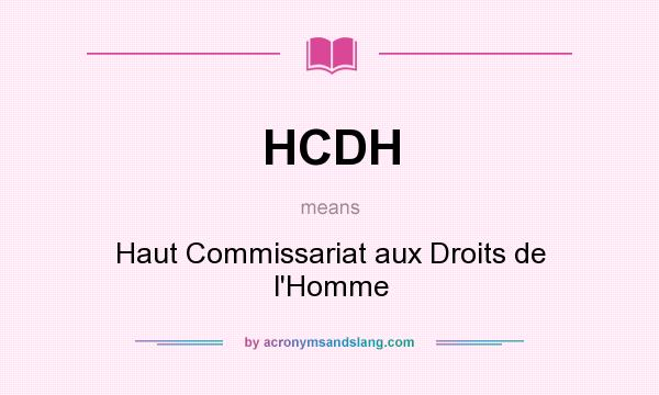 What does HCDH mean? It stands for Haut Commissariat aux Droits de l`Homme