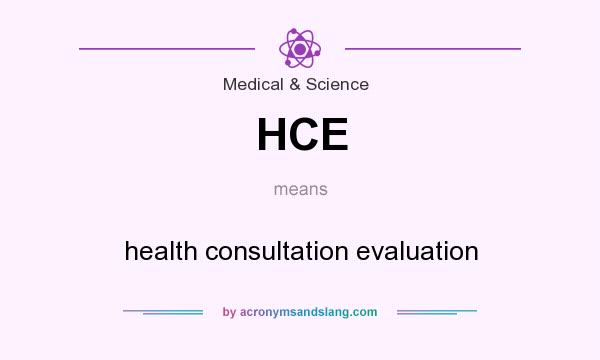 What does HCE mean? It stands for health consultation evaluation