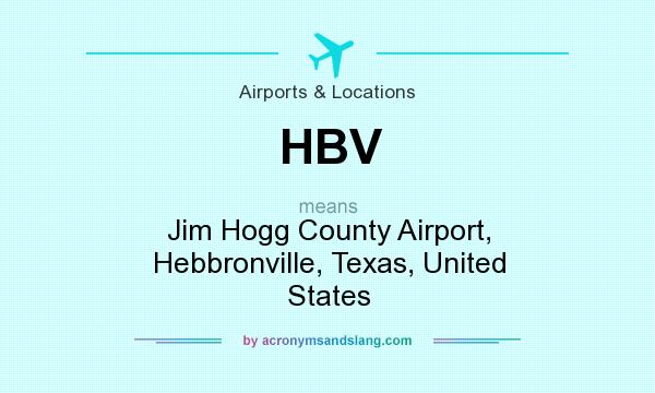 What does HBV mean? It stands for Jim Hogg County Airport, Hebbronville, Texas, United States