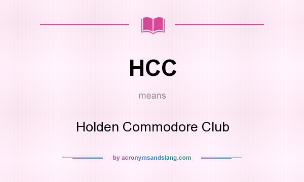 What does HCC mean? It stands for Holden Commodore Club