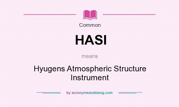 What does HASI mean? It stands for Hyugens Atmospheric Structure Instrument