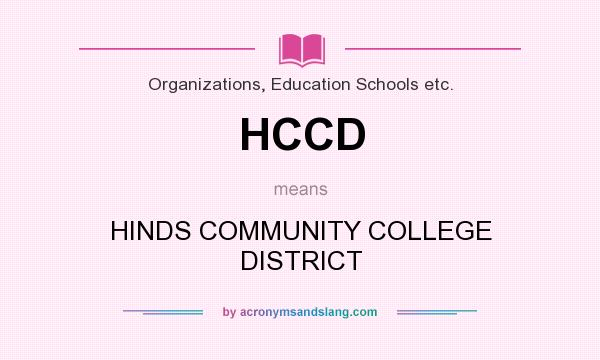 What does HCCD mean? It stands for HINDS COMMUNITY COLLEGE DISTRICT