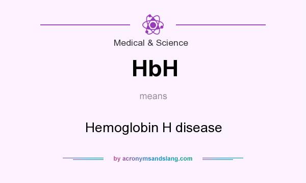 What does HbH mean? It stands for Hemoglobin H disease