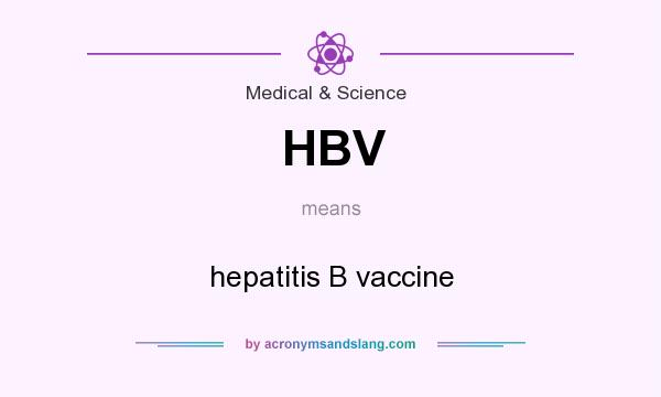 What does HBV mean? It stands for hepatitis B vaccine