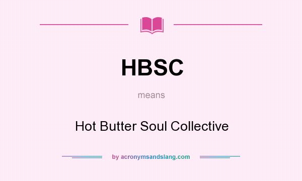 What does HBSC mean? It stands for Hot Butter Soul Collective