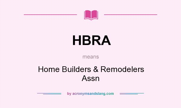 What does HBRA mean? It stands for Home Builders & Remodelers Assn