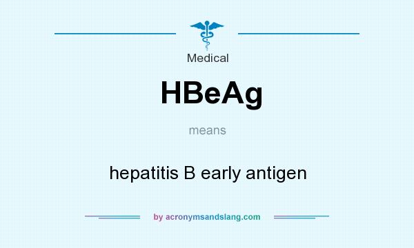 What does HBeAg mean? It stands for hepatitis B early antigen