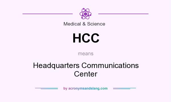 What does HCC mean? It stands for Headquarters Communications Center
