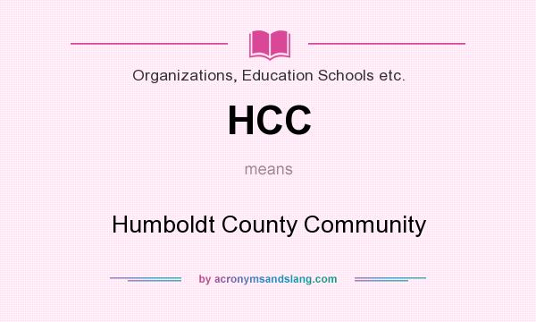 What does HCC mean? It stands for Humboldt County Community
