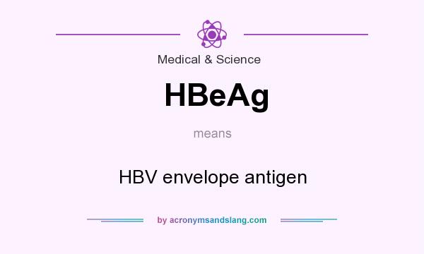 What does HBeAg mean? It stands for HBV envelope antigen