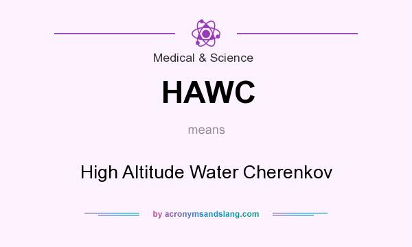 What does HAWC mean? It stands for High Altitude Water Cherenkov