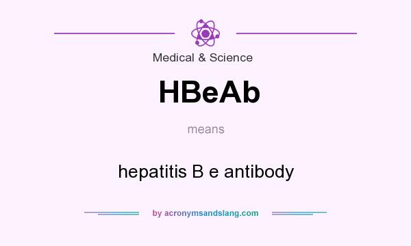 What does HBeAb mean? It stands for hepatitis B e antibody
