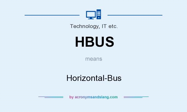 What does HBUS mean? It stands for Horizontal-Bus