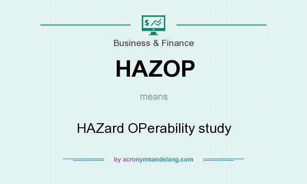 What does HAZOP mean? It stands for HAZard OPerability study