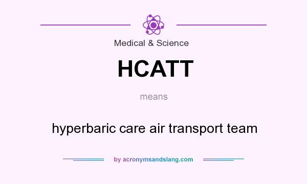 What does HCATT mean? It stands for hyperbaric care air transport team