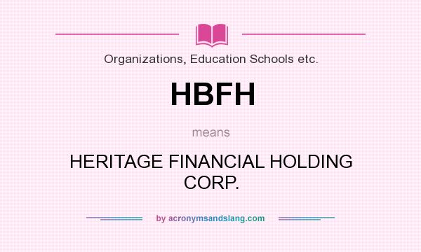 What does HBFH mean? It stands for HERITAGE FINANCIAL HOLDING CORP.