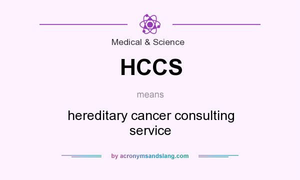 What does HCCS mean? It stands for hereditary cancer consulting service