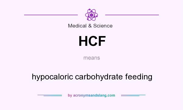 What does HCF mean? It stands for hypocaloric carbohydrate feeding