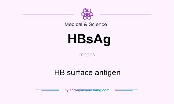 What does HBsAg mean? It stands for HB surface antigen