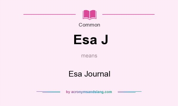 What does Esa J mean? It stands for Esa Journal