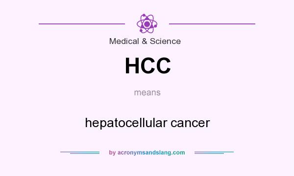 What does HCC mean? It stands for hepatocellular cancer