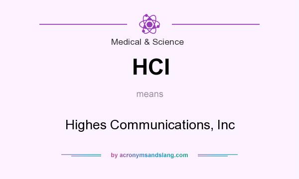 What does HCI mean? It stands for Highes Communications, Inc