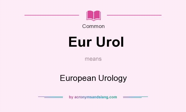 What does Eur Urol mean? It stands for European Urology