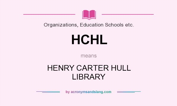What does HCHL mean? It stands for HENRY CARTER HULL LIBRARY