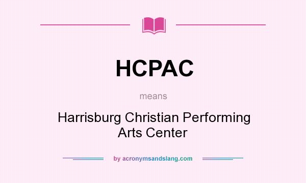 What does HCPAC mean? It stands for Harrisburg Christian Performing Arts Center