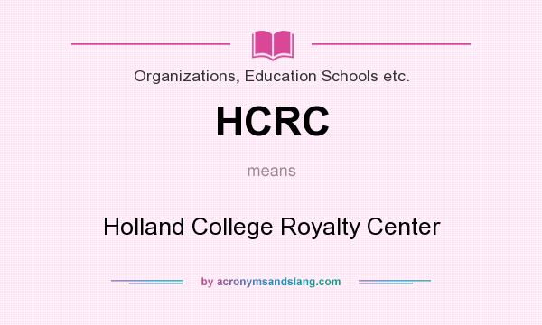 What does HCRC mean? It stands for Holland College Royalty Center