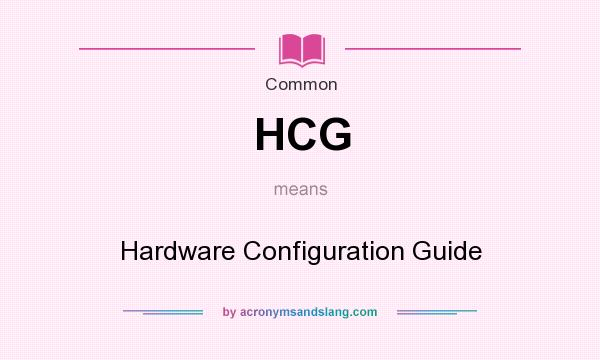 What does HCG mean? It stands for Hardware Configuration Guide