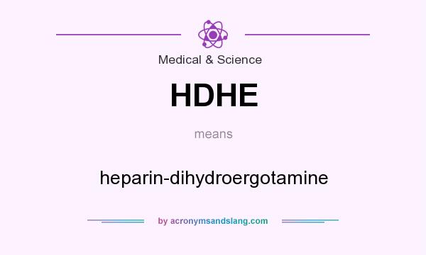 What does HDHE mean? It stands for heparin-dihydroergotamine