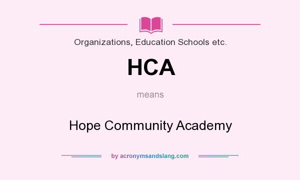 What does HCA mean? It stands for Hope Community Academy