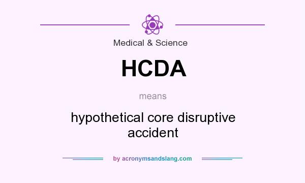 What does HCDA mean? It stands for hypothetical core disruptive accident