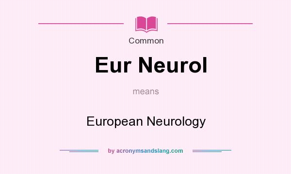 What does Eur Neurol mean? It stands for European Neurology