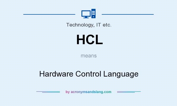 What does HCL mean? It stands for Hardware Control Language