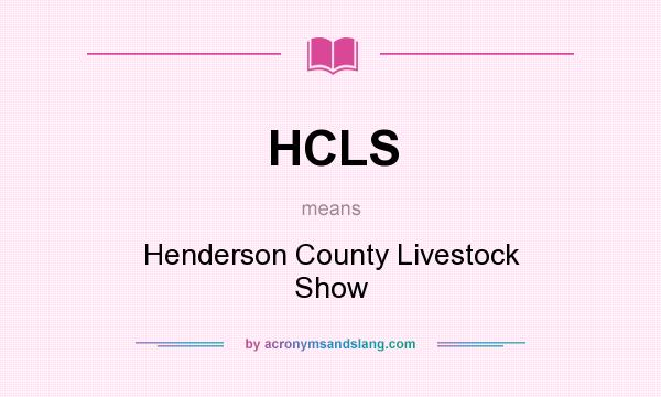What does HCLS mean? It stands for Henderson County Livestock Show