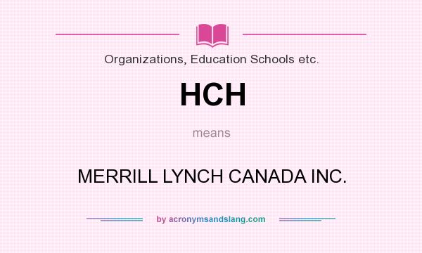 What does HCH mean? It stands for MERRILL LYNCH CANADA INC.