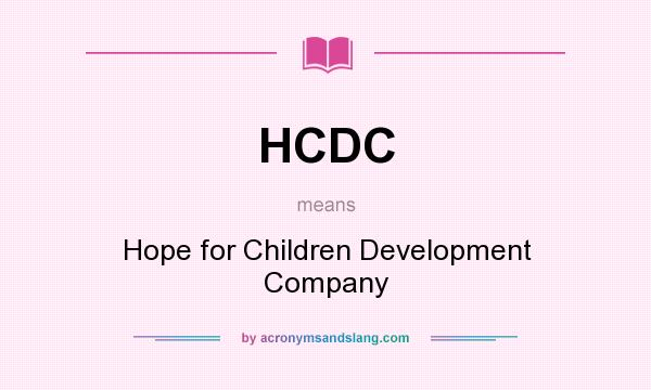 What does HCDC mean? It stands for Hope for Children Development Company