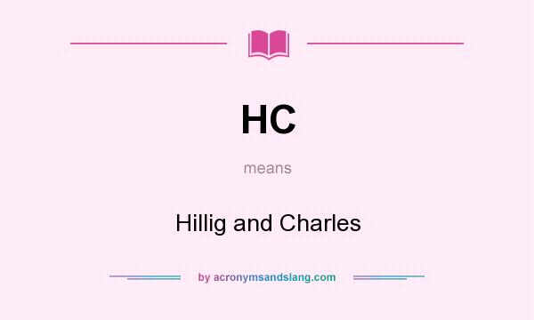 What does HC mean? It stands for Hillig and Charles