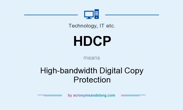 What does HDCP mean? It stands for High-bandwidth Digital Copy Protection