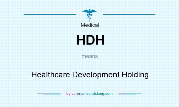 What does HDH mean? It stands for Healthcare Development Holding