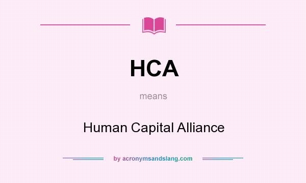 What does HCA mean? It stands for Human Capital Alliance