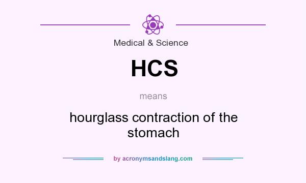 What does HCS mean? It stands for hourglass contraction of the stomach