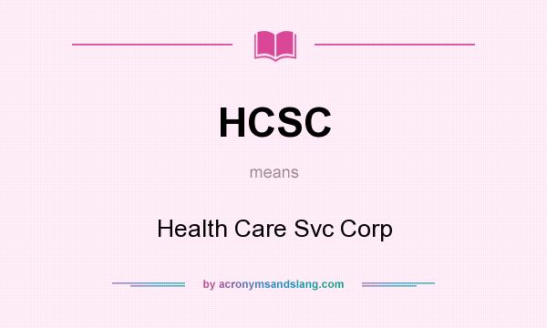 What does HCSC mean? It stands for Health Care Svc Corp